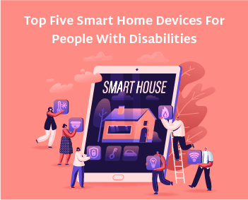 Top Five Smart Home Devices for People with Disabilities